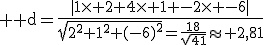 3$ \rm d=\frac{|1\times 2+4\times 1 -2\times -6|}{\sqrt{2^2+1^2+(-6)^2}=\frac{18}{\sqrt{41}}\approx 2,81