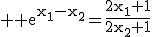 3$ \rm e^{x_1-x_2}=\frac{2x_1+1}{2x_2+1}