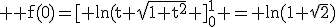 3$ \rm f(0)=[ ln(t+\sqrt{1+t^2} ]_0^1 = ln(1+\sqrt{2})