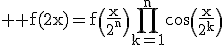 3$%20\rm%20f(2x)=f\(\frac{x}{2^n}\)\Bigprod_{k=1}^{n}\cos\(\frac{x}{2^k}\)