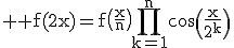 3$ \rm f(2x)=f\(\frac{x}{n}\)\Bigprod_{k=1}^{n}\cos\(\frac{x}{2^k}\)