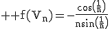 3$ \rm f(V_n)=-\frac{\cos\(\frac{1}{n}\)}{n\sin\(\frac{1}{n}\)}