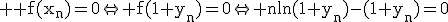 3$ \rm f(x_n)=0\Leftright f(1+y_n)=0\Leftright n\ln(1+y_n)-(1+y_n)=0
