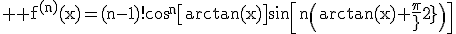 3$ \rm f^{(n)}(x)=(n-1)!\cos^n\[\arctan(x)\]\sin\[n\(\arctan(x)+\frac{\pi}{2}\)\]