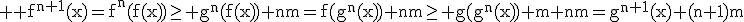 3$ \rm f^{n+1}(x)=f^{n}(f(x))\ge g^{n}(f(x))+nm=f(g^{n}(x))+nm\ge g(g^{n}(x))+m+nm=g^{n+1}(x)+(n+1)m