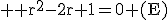 3$ \rm r^2-2r+1=0 (E)