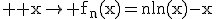 3$ \rm x\to f_n(x)=n\ln(x)-x