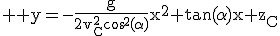 3$ \rm y=-\frac{g}{2v_C^2\cos^2(\alpha)}x^2+\tan(\alpha)x+z_C