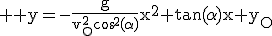 3$ \rm y=-\frac{g}{v_O^2\cos^2(\alpha)}x^2+\tan(\alpha)x+y_O