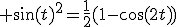 3$ \sin(t)^2=\fr{1}{2}(1-\cos(2t))
