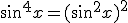3$ \sin^4 x = (\sin^2 x)^2