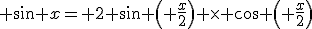 3$ \sin x= 2 \sin \left( \frac{x}{2}\right) \times \cos \left( \frac{x}{2}\right)
