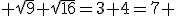 3$ \sqrt{9}+\sqrt{16}=3+4=7 
