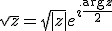 3$ \sqrt{z} = \sqrt{|z|}e^{i\frac{\arg z}{2}}