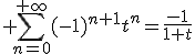 3$ \sum_{n=0}^{+\infty}(-1)^{n+1}t^n=\frac{-1}{1+t}