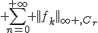 3$ \sum_{n=0}^{+\infty} ||f_k||_{\infty ,C_r}