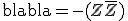 3$ \text{blabla} = -(Z+\bar{Z})