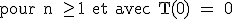 3$ \textrm pour n \geq 1\ et avec T(0) = 0