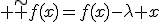 3$ \tilde f(x)=f(x)-\lambda x