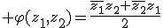 3$ \varphi(z_1,z_2)=\frac{\bar{z_1}z_2+\bar{z_2}z_1}{2}