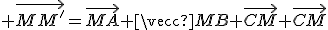 3$ \vec{MM^'}=\vec{MA}+\vec{MB}+\vec{CM}+\vec{CM}