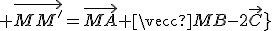 3$ \vec{MM^'}=\vec{MA}+\vec{MB}-2\vec{MC}