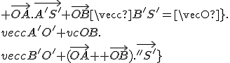 3$ \vec{OA}.\vec{A^'S^'}+\vec{OB}.\vec{B^'S^'}=\vec{OA}.\vec{A^'O^'}+\vec{OB}.\vec{B^'O^'}+(\vec{OA}+\vec{OB}).\vec{O^'S^'}