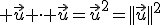 3$ \vec{u} \cdot \vec{u}=\vec{u}^2=||\vec{u}||^2