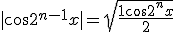 3$ |cos 2^{n-1}x| = \sqrt{\fr{1+cos 2^{n}x}{2}}