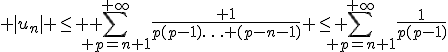 3$ |u_n| \leq \displaystyle \sum_{ p=n+1}^{+\infty}\frac{ 1}{p(p-1)\ldots (p-n-1)} \leq \sum_{ p=n+1}^{+\infty}\frac{1}{p(p-1)}