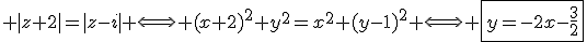 3$ |z+2|=|z-i| \Longleftrightarrow (x+2)^2+y^2=x^2+(y-1)^2 \Longleftrightarrow \fbox{y=-2x-\frac{3}{2}}
