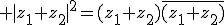3$ |z_1+z_2|^2=(z_1+z_2)\bar{(z_1+z_2)}