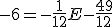 3$ -6 = -\frac{1}{12}E - \frac{49}{12}