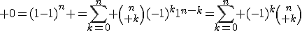 3$ 0=(1-1)^n =\sum_{k=0}^n {n\choose k}(-1)^k1^{n-k}=\sum_{k=0}^n (-1)^k{n\choose k}
