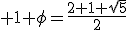 3$ 1+\phi=\frac{2+1+\sqrt{5}}{2}