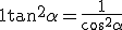3$ 1 + \tan^2 \alpha = \frac{1}{\cos^2 \alpha}