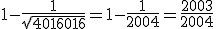 3$ 1 - \frac{1}{\sqrt{4016016}} = 1 - \frac{1}{2004} = \frac{2003}{2004}