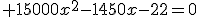 3$ 15000x^2-1450x-22=0