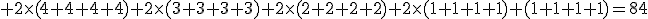 3$ 2\times(4+4+4+4)+2\times(3+3+3+3)+2\times(2+2+2+2)+2\times(1+1+1+1)+(1+1+1+1)=84
