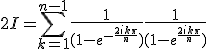 3$ 2I = \sum_{k=1}^{n-1} \frac{1}{(1-e^{-\frac{2ik\pi}{n}})} + \frac{1}{(1-e^{\frac{2ik\pi}{n}})}