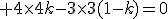 3$ 4\times4k-3\times3(1-k)=0