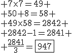3$ 7\times7=49 \\ 50+8=58 \\ 49\times58=2842 \\ 2842-1=2841 \\ \frac{2841}{3}=\fbox{947}