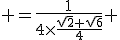 3$ =\frac{1}{4\times\frac{\sqrt{2}+\sqrt{6}}{4}} 