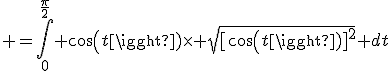 3$ =\int_0^{\frac{\pi}{2}} cos(t)\time \sqrt{[cos(t)]^2} dt