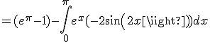 3$ = (e^{\pi}-1)-\int_{0}^{\pi}e^x(-2sin(2x)) dx