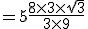 3$ = 5+\frac{8\time 3\time \sqrt{3}}{3\time 9}