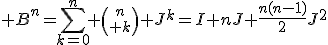 3$ B^n=\sum_{k=0}^n {n\choose k} J^k=I+nJ+\frac{n(n-1)}{2}J^2