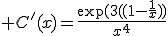 3$ C^'(x)=\fr{\exp(3(1-\fr{1}{x}))}{x^4}