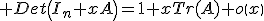 3$ Det\left(I_n+xA\right)=1+xTr(A)+o\left(x\right)
