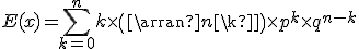 3$ E(x) = \sum_{k=0}^n k\time \(\array{n\\k}\)\time p^k\time q^{n-k}